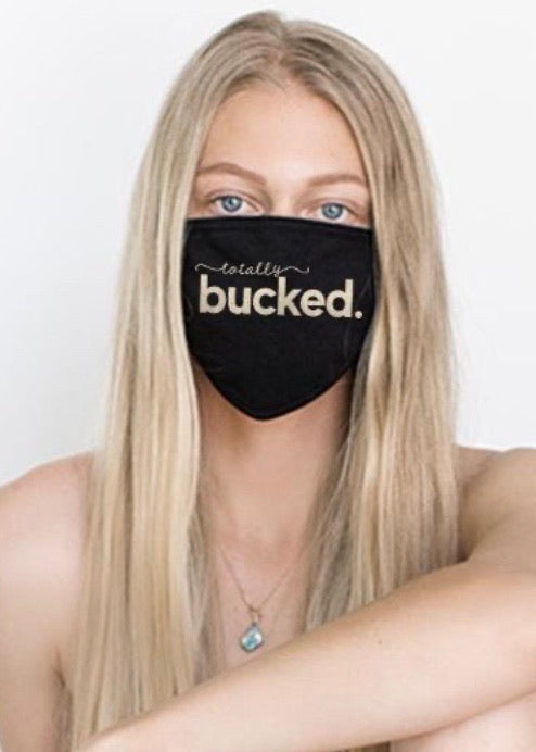 Totally Bucked. ~ Cotton Face Mask