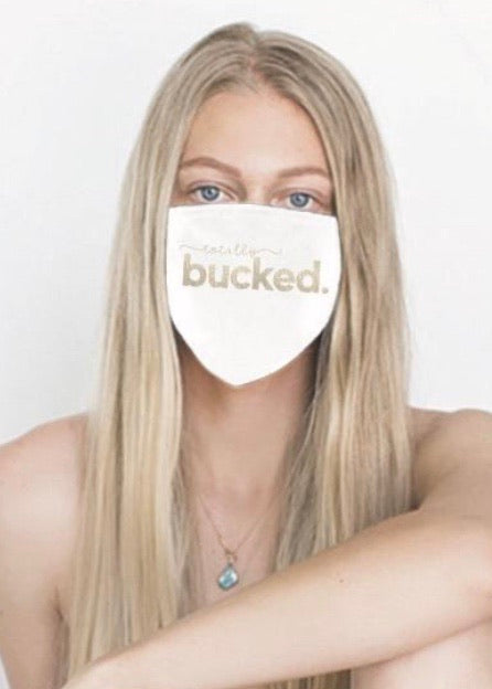 Totally Bucked. ~ Cotton Face Mask
