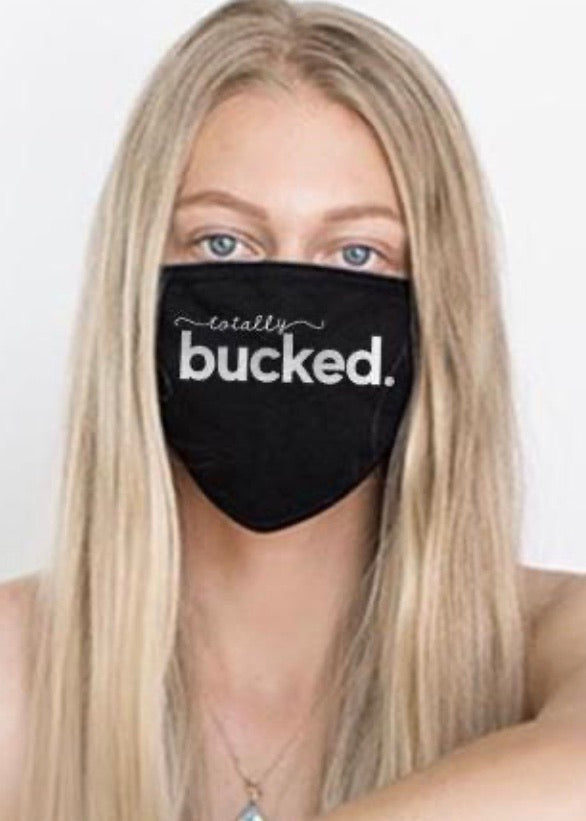 Totally Bucked. ~ Cotton Face Mask